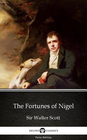 The Fortunes of Nigel by Sir Walter Scott (Illustrated) Scott Sir Walter
