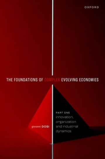 The Foundations of Complex Evolving Economies: Part One: Innovation, Organization, and Industrial Dynamics Opracowanie zbiorowe