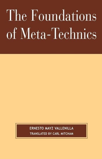 The Foundations of Meta-Technics Vallenilla Ernesto Mayz