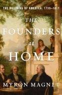 The Founders at Home: The Building of America, 1735-1817 Myron Magnet