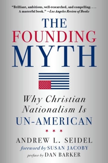 The Founding Myth Why Christian Nationalism is Un-American Andrew L. Seidel