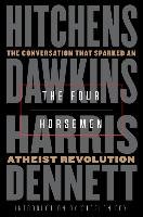 The Four Horsemen: The Conversation That Sparked an Atheist Revolution Hitchens Christopher, Dawkins Richard, Harris Sam