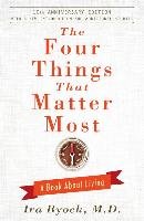 The Four Things That Matter Most - 10th Anniversary Edition Byock Ira