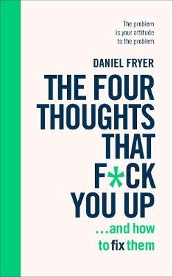 The Four Thoughts That F*** You Up ... and How to Fix Them Anon