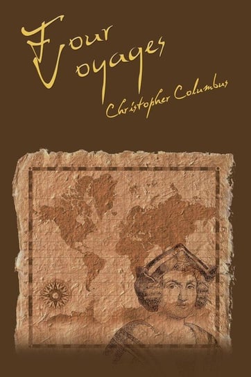 The Four Voyages of Christopher Columbus Columbus Christopher