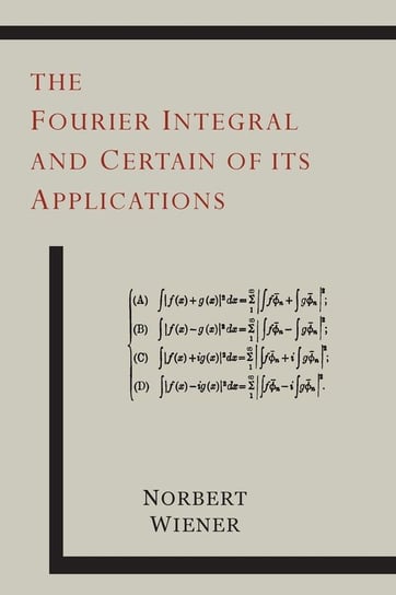 The Fourier Integral and Certain of Its Applications Wiener Norbert