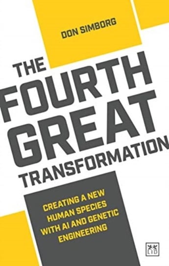 The Fourth Great Transformation: Creating a new human species with AI and genetic engineering Don Simborg