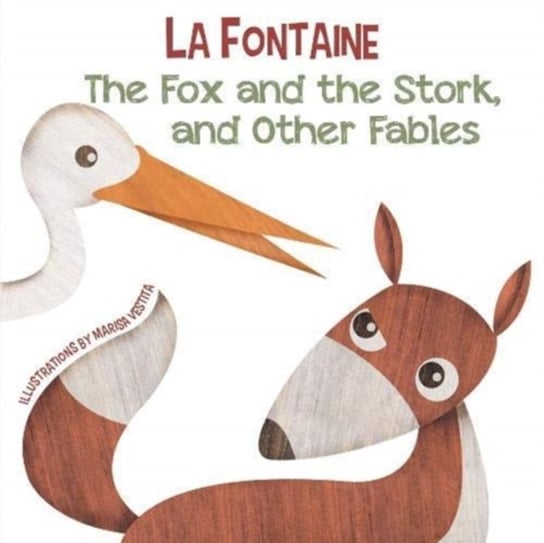 The Fox and the Stork, and Other Fables de La Fontaine Jean