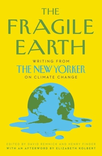 The Fragile Earth. Writing from the New Yorker on Climate Change Opracowanie zbiorowe