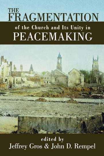 The Fragmentation Of The Church And Its Unity In Peacemaking - Wm. B ...