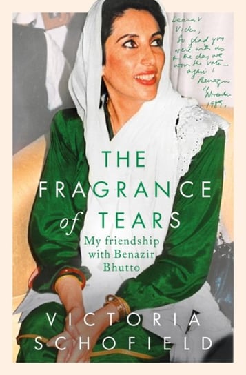 The Fragrance of Tears: My Friendship with Benazir Bhutto Victoria Schofield