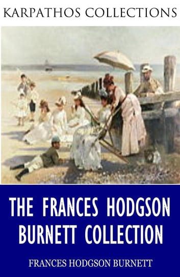 The Frances Hodgson Burnett Collection Hodgson Burnett Frances