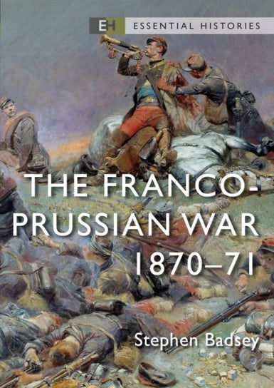 The Franco-Prussian War: 1870-71 Dr Stephen Badsey