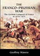 The Franco-Prussian War Wawro Geoffrey