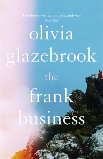 The Frank Business. The smart and witty new novel of love and other battlefields Olivia Glazebrook