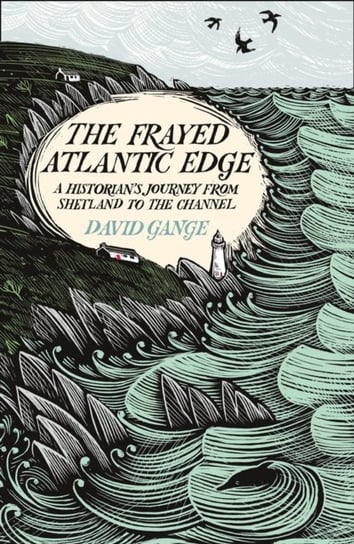 The Frayed Atlantic Edge: A Historians Journey from Shetland to the Channel Gange David