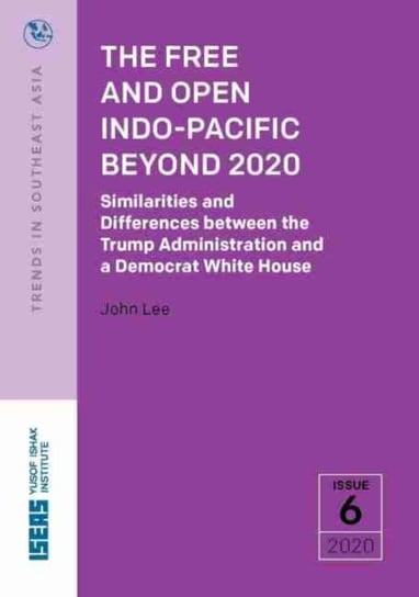 The Free and Open Indo-Pacific Beyond 2020. Similarities and Differences between the Trump Administr Lee John