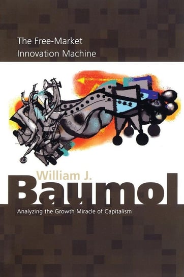 The Free-Market Innovation Machine Baumol William J.