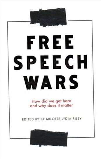 The Free Speech Wars: How Did We Get Here and Why Does it Matter? Opracowanie zbiorowe