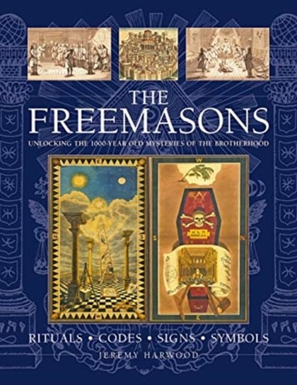 THE FREEMASONS: RITUALS, CODES, SIGNS, SYMBOLS: Unlocking the 1000-year old mysteries of the Brot Harwood Jeremy