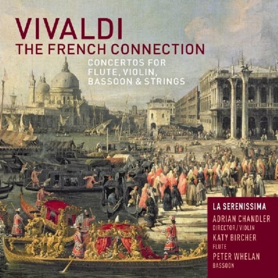 The French Connection: Concertos for Flute, Violin, Basoon and Strings La Serenissima