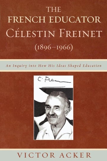 The French Educator Celestin Freinet (1896-1966) Acker Victor