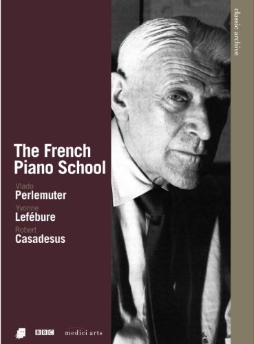 The French Piano School Perlemuter Vlado, Lefebure Yvonne, Casadesus Robert