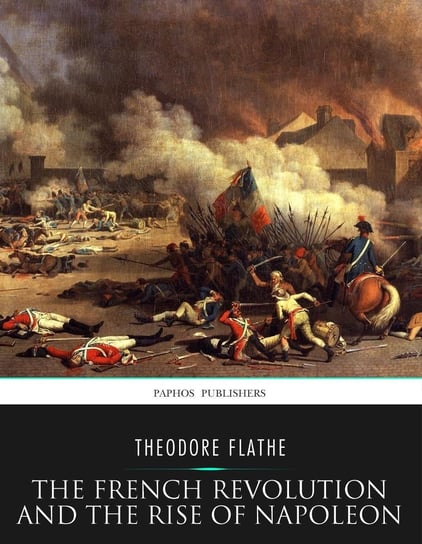 The French Revolution and the Rise of Napoleon - ebook epub Theodore Flathe