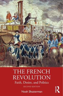 The French Revolution: Faith, Desire, and Politics Noah Shusterman