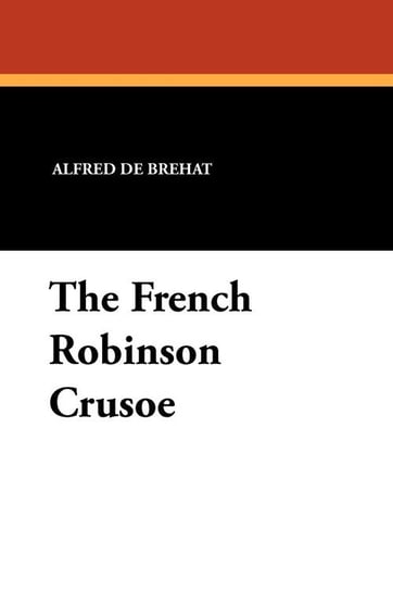 The French Robinson Crusoe Brehat Alfred De