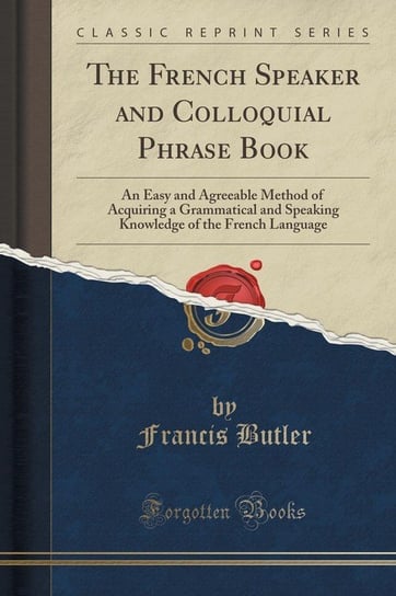 The French Speaker and Colloquial Phrase Book Butler Francis