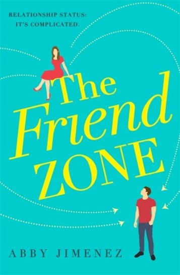 The Friend Zone: the most hilarious and heartbreaking romantic comedy Jimenez Abby