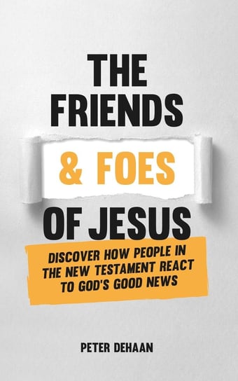 The Friends and Foes of Jesus Peter DeHaan