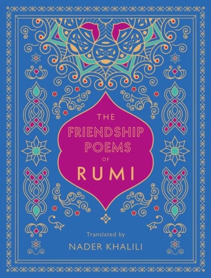 The Friendship Poems of Rumi. Translated by Nader Khalili Opracowanie zbiorowe