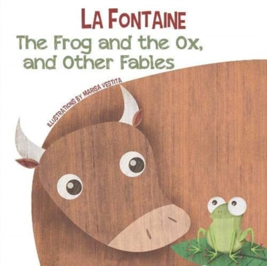 The Frog and the Ox, and Other Fables de La Fontaine Jean