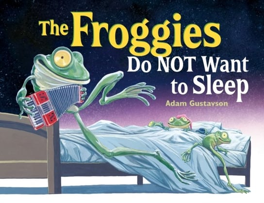 The Froggies Do NOT Want to Sleep Adam Gustavson