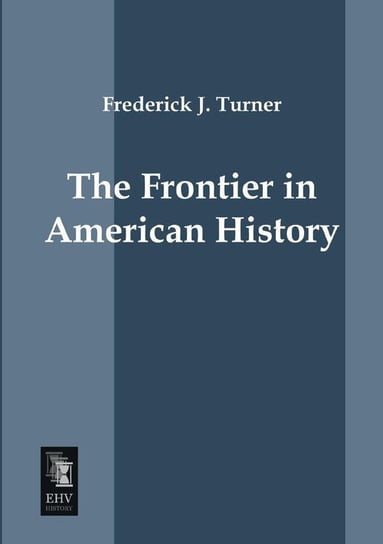 The Frontier in American History Turner Frederick J.