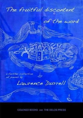 The fruitful discontent of the word. a further collection of poems Durrell Lawrence