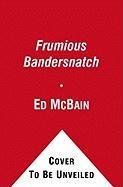 The Frumious Bandersnatch Mcbain Ed