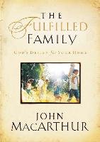 The Fulfilled Family Macarthur John F.