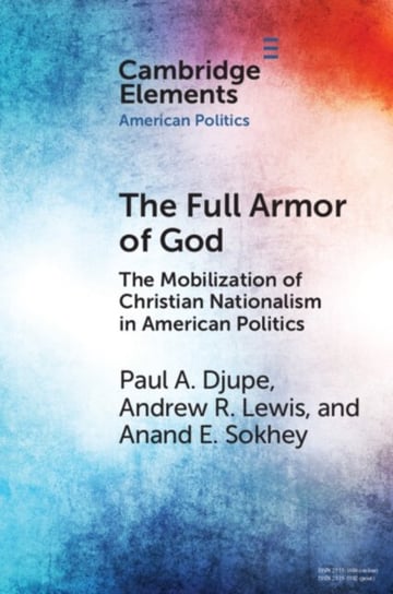 The Full Armor of God: The Mobilization of Christian Nationalism in American Politics Opracowanie zbiorowe