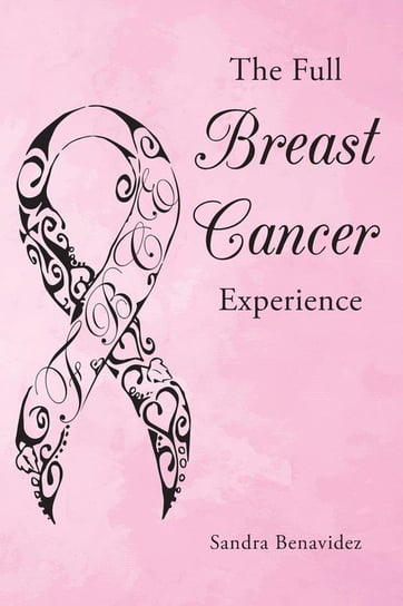 The Full Breast Cancer Experience Benavidez Sandra