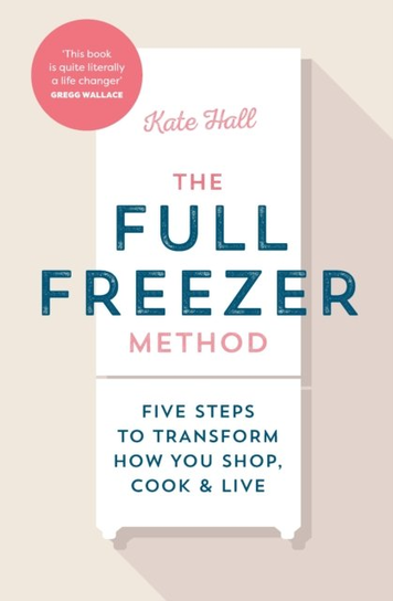 The Full Freezer Method Kate Hall