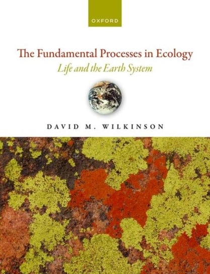 The Fundamental Processes in Ecology: Life and the Earth System Opracowanie zbiorowe