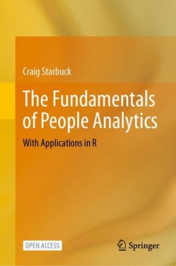 The Fundamentals of People Analytics: With Applications in R Craig Starbuck