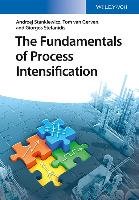 The Fundamentals of Process Intensification Stankiewicz Andrzej, Gerven Tom, Stefanidis Giorgos
