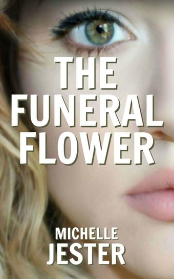 The Funeral Flower Michelle Jester