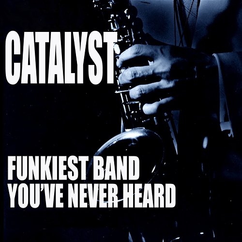 The Funkiest Band You Never Heard Catalyst