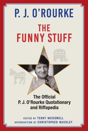 The Funny Stuff: The Official P. J. O'Rourke Quotationary and Riffapedia P. J. O'Rourke