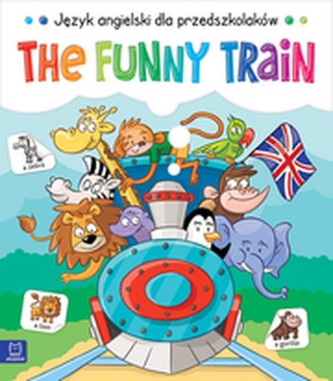 The Funny Train. Język angielski dla przedszkolaków 5-6 lat Opracowanie zbiorowe